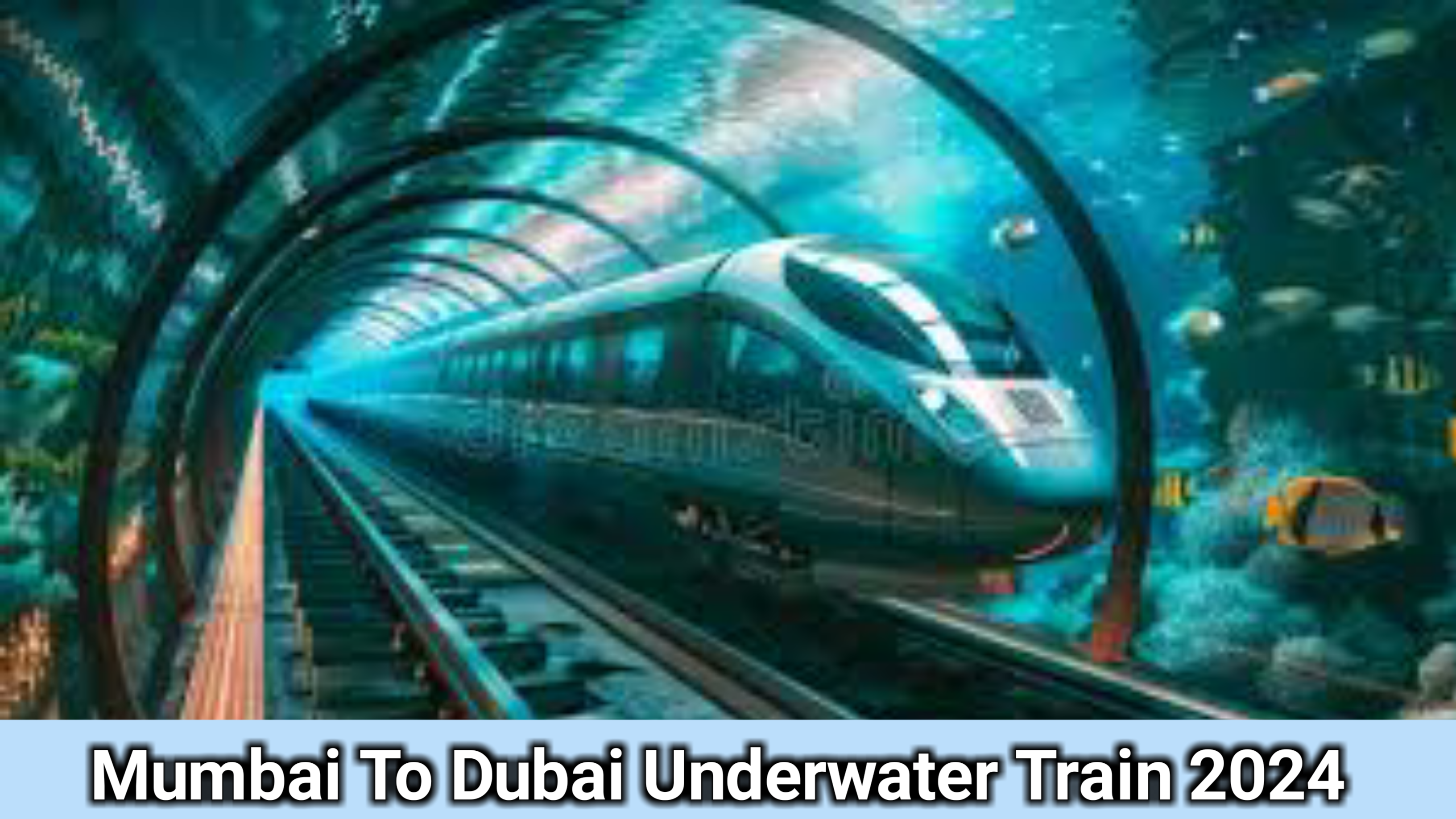 Mumbai To Dubai Underwater Train 2024