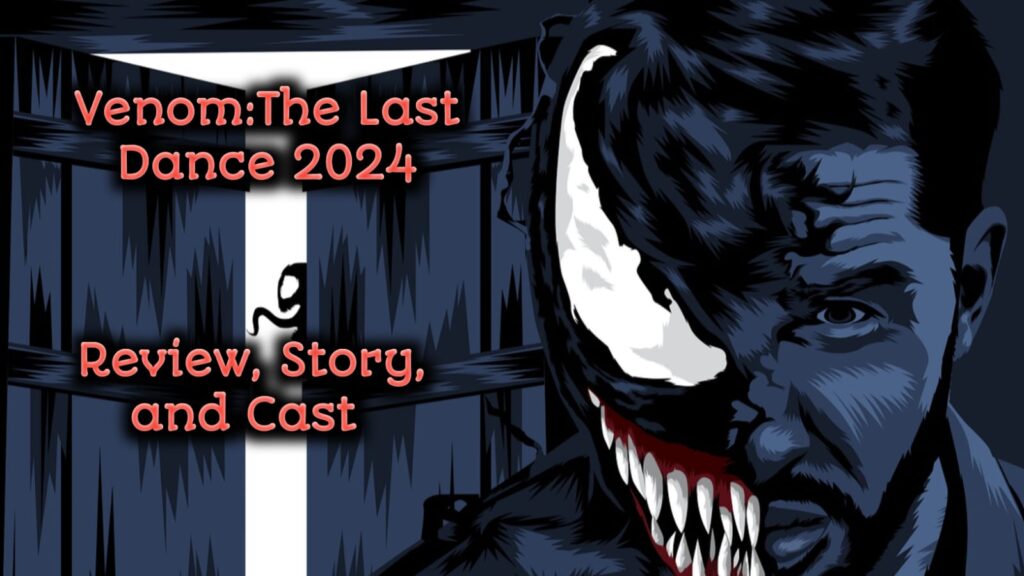 Venom: The Last Dance 2024, Review, Story, and Cast